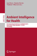 Ambient Intelligence For Health First International Conference Amihealth 2015 Puerto Varas Chile December 14 2015 Proceedings 1st Edition Jos Bravo