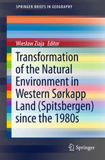 Transformation Of The Natural Environment In Western Srkapp Land Spitsbergen Since The 1980s 1st Edition Wiesaw Ziaja Eds