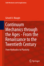 Continuum Mechanics Through The Ages From The Renaissance To The Twentieth Century From Hydraulics To Plasticity 1st Edition Grard A Maugin Auth