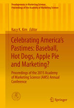 Celebrating Americas Pastimes Baseball Hot Dogs Apple Pie And Marketing Proceedings Of The 2015 Academy Of Marketing Science Ams Annual Conference 1st Edition Kacy K Kim Eds