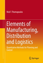 Elements Of Manufacturing Distribution And Logistics Quantitative Methods For Planning And Control 1st Edition Nick T Thomopoulos Auth