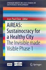 Aireas Sustainocracy For A Healthy City The Invisible Made Visible Phase 1 1st Edition Jeanpaul Close Eds