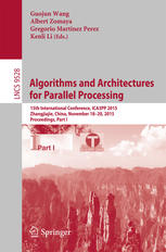 Algorithms And Architectures For Parallel Processing 15th International Conference Ica3pp 2015 Zhangjiajie China November 1820 2015 Proceedings Part I 1st Edition Guojun Wang
