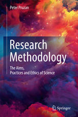 Research Methodology The Aims Practices And Ethics Of Science 1st Edition Peter Pruzan