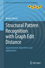 Structural Pattern Recognition With Graph Edit Distance Approximation Algorithms And Applications 1st Edition Kaspar Riesen Auth