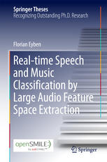 Realtime Speech And Music Classification By Large Audio Feature Space Extraction 1st Edition Florian Eyben Auth