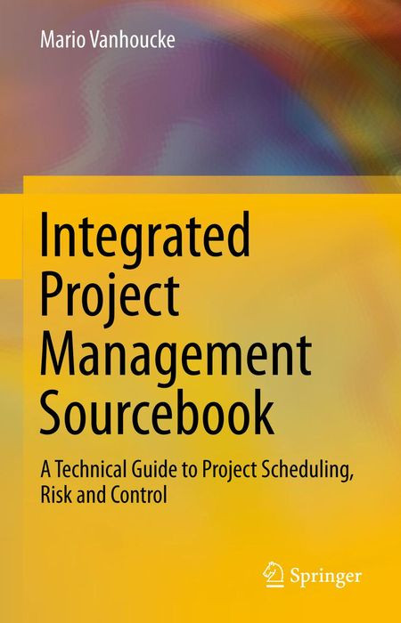 Integrated Project Management Sourcebook A Technical Guide To Project Scheduling Risk And Control 1st Edition Mario Vanhoucke