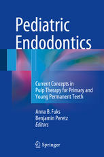 Pediatric Endodontics Current Concepts In Pulp Therapy For Primary And Young Permanent Teeth 1st Edition Anna B Fuks