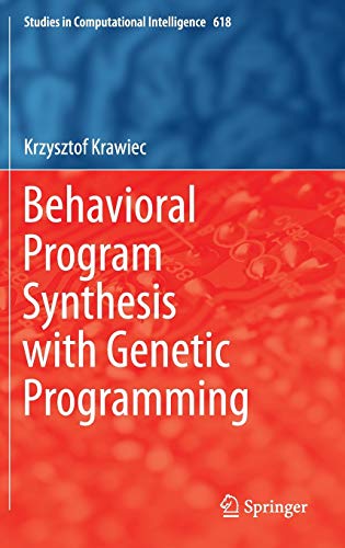 Behavioral Program Synthesis With Genetic Programming Studies In Computational Intelligence 618 1st Edition Krzysztof Krawiec