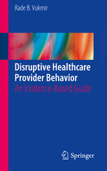 Disruptive Healthcare Provider Behavior An Evidencebased Guide 1st Edition Rade B Vukmir Auth