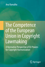 The Competence Of The European Union In Copyright Lawmaking A Normative Perspective Of Eu Powers For Copyright Harmonization 1st Edition Ana Ramalho Auth