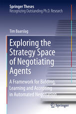 Exploring The Strategy Space Of Negotiating Agents A Framework For Bidding Learning And Accepting In Automated Negotiation 1st Edition Tim Baarslag Auth