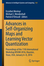 Advances In Selforganizing Maps And Learning Vector Quantization Proceedings Of The 11th International Workshop Wsom 2016 Houston Texas Usa January 68 2016 1st Edition Erzsbet Mernyi