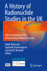 A History Of Radionuclide Studies In The Uk 50th Anniversary Of The British Nuclear Medicine Society 1st Edition Ralph Mccready