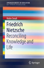 Friedrich Nietzsche Reconciling Knowledge And Life 1st Edition Robin Small Auth