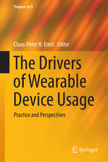 The Drivers Of Wearable Device Usage Practice And Perspectives 1st Edition Clauspeter H Ernst Eds