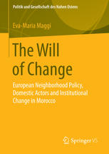 The Will Of Change European Neighborhood Policy Domestic Actors And Institutional Change In Morocco 1st Edition Evamaria Maggi Auth