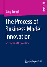 The Process Of Business Model Innovation An Empirical Exploration 1st Edition Georg Stampfl Auth