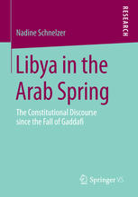 Libya In The Arab Spring The Constitutional Discourse Since The Fall Of Gaddafi 1st Edition Nadine Schnelzer Auth