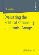 Evaluating The Political Rationality Of Terrorist Groups 1st Edition Eric Van Um Auth