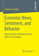 Economic News Sentiment And Behavior How Economic And Business News Affects The Economy 1st Edition Juliane A Lischka Auth