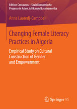 Changing Female Literacy Practices In Algeria Empirical Study On Cultural Construction Of Gender And Empowerment 1st Edition Anne Laaredjcampbell