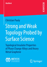 Strong And Weak Topology Probed By Surface Science Topological Insulator Properties Of Phase Change Alloys And Heavy Metal Graphene 1st Edition Christian Pauly Auth