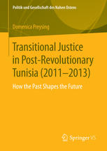 Transitional Justice In Postrevolutionary Tunisia 20112013 How The Past Shapes The Future 1st Edition Domenica Preysing Auth
