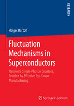 Fluctuation Mechanisms In Superconductors Nanowire Singlephoton Counters Enabled By Effective Topdown Manufacturing 1st Edition Holger Bartolf Auth