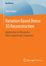 Variation Based Dense 3d Reconstruction Application On Monocular Minilaparoscopic Sequences 1st Edition Sven Painer Auth