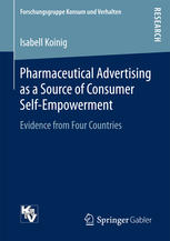 Pharmaceutical Advertising As A Source Of Consumer Selfempowerment Evidence From Four Countries 1st Edition Isabell Koinig Auth