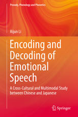 Encoding And Decoding Of Emotional Speech A Crosscultural And Multimodal Study Between Chinese And Japanese 1st Edition Aijun Li Auth