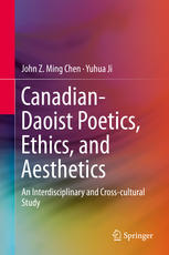 Canadiandaoist Poetics Ethics And Aesthetics An Interdisciplinary And Crosscultural Study 1st Edition John Z Ming Chen