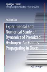 Experimental And Numerical Study Of Dynamics Of Premixed Hydrogenair Flames Propagating In Ducts 1st Edition Dr Huahua Xiao Auth