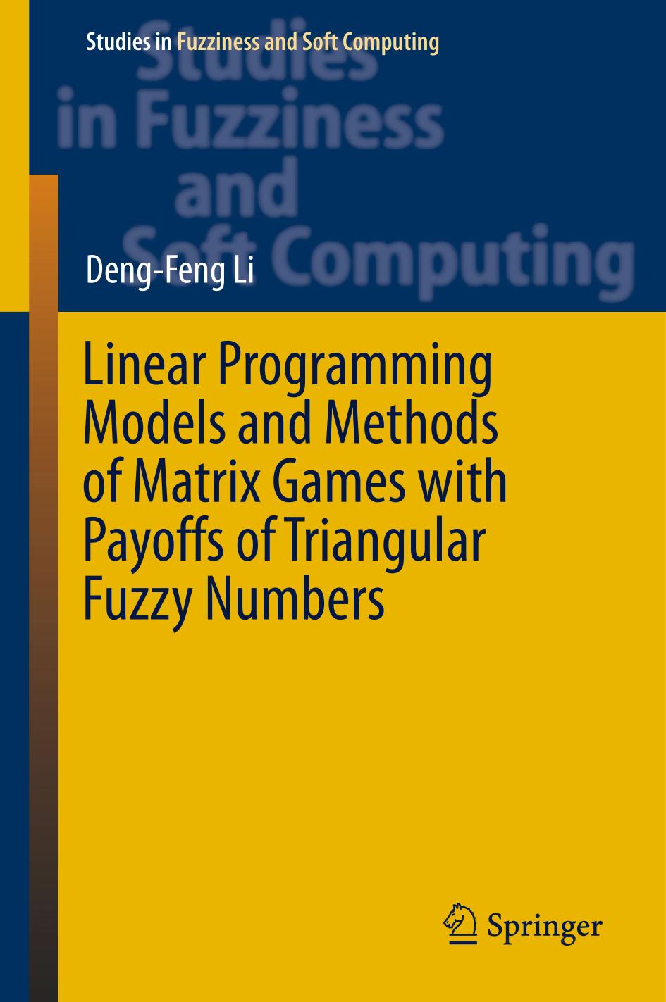 Linear Programming Models And Methods Of Matrix Games With Payoffs Of Triangular Fuzzy Numbers 1st Edition Dengfeng Li