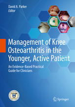 Management Of Knee Osteoarthritis In The Younger Active Patient An Evidencebased Practical Guide For Clinicians 1st Edition David A Parker Eds