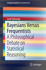 Bayesians Versus Frequentists A Philosophical Debate On Statistical Reasoning 1st Edition Jordi Vallverd Auth