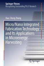 Micronano Integrated Fabrication Technology And Its Applications In Microenergy Harvesting 1st Edition Xiaosheng Zhang Auth