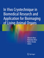 In Vivo Cryotechnique In Biomedical Research And Application For Bioimaging Of Living Animal Organs 1st Edition Shinichi Ohno