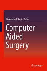 Computer Aided Surgery 1st Edition Masakatsu G Fujie Eds