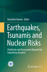 Earthquakes Tsunamis And Nuclear Risks Prediction And Assessment Beyond The Fukushima Accident 1st Edition Katsuhiro Kamae Eds
