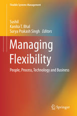 Managing Flexibility People Process Technology And Business 1st Edition Sushil