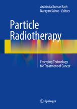 Particle Radiotherapy Emerging Technology For Treatment Of Cancer 1st Edition Arabinda Kumar Rath