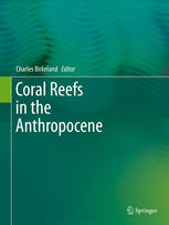 Coral Reefs In The Anthropocene 1st Edition Charles Birkeland Eds