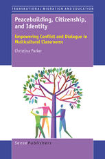 Peacebuilding Citizenship And Identity Empowering Conflict And Dialogue In Multicultural Classrooms Christina Parker Auth