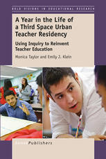 A Year In The Life Of A Third Space Urban Teacher Residency Using Inquiry To Reinvent Teacher Education Monica Taylor