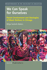 We Can Speak For Ourselves Parent Involvement And Ideologies Of Black Mothers In Chicago Billye Sankofa Waters Auth