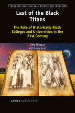 Last Of The Black Titans The Role Of Historically Black Colleges And Universities In The 21st Century Greg Wiggan Auth