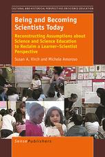Being And Becoming Scientists Today Reconstructing Assumptions About Science And Science Education To Reclaim A Learnerscientist Perspective Susan A Kirch