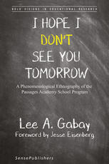 I Hope I Dont See You Tomorrow A Phenomenological Ethnography Of The Passages Academy School Program Lee A Gabay Auth